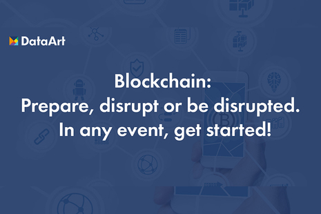 Blockchain: Prepare, disrupt or be disrupted.  In any event, get started!