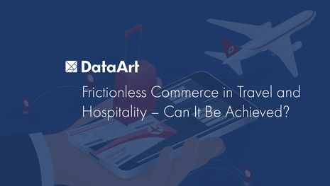 Frictionless Commerce in Travel and Hospitality – Can It Be Achieved?