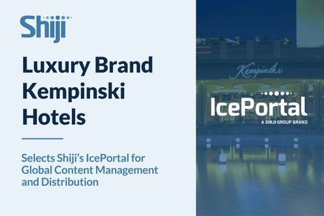 Luxury Brand Kempinski Hotels Selects Shiji’s IcePortal for Global Content Management and Distribution