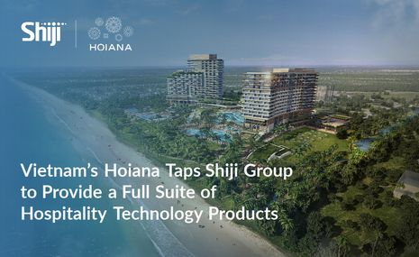 Vietnam’s Hoiana Taps Shiji Group to Provide a Full Suite of Hospitality Technology Products