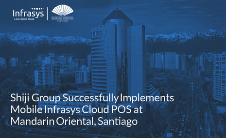 Shiji Group Successfully Implements Mobile Infrasys Cloud POS at Mandarin Oriental, Santiago