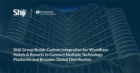 Shiji Group Builds Custom Integration for Wyndham Hotels & Resorts to Connect Multiple Technology Platforms and Broaden Global Distribution