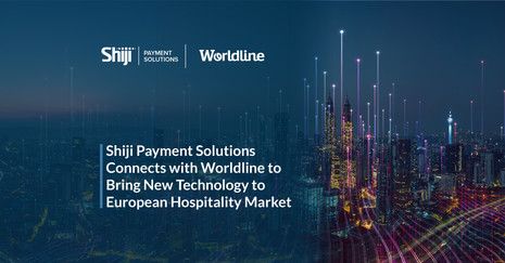 Shiji Payment Solutions Connects with Worldline to Bring New Technology to European Hospitality Market