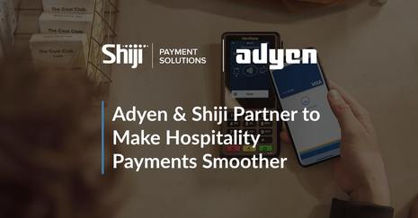 Adyen & Shiji Partner to Streamline Hospitality Payments