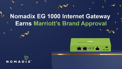 Nomadix Earns Marriott’s Brand Approval for Newest Internet Gateway, the EG 1000